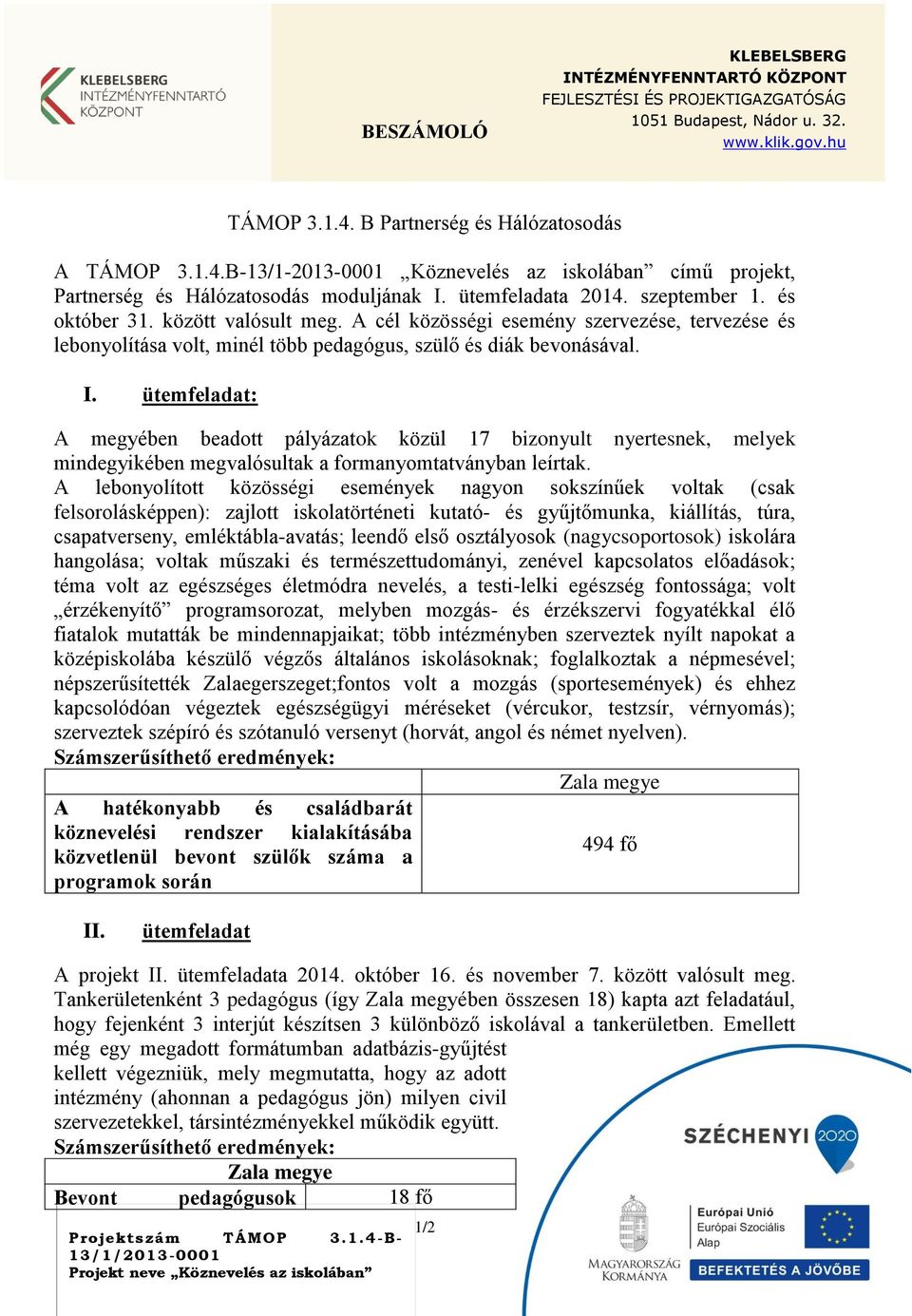 között valósult meg. A cél közösségi esemény szervezése, tervezése és lebonyolítása volt, minél több pedagógus, szülő és diák bevonásával. I.