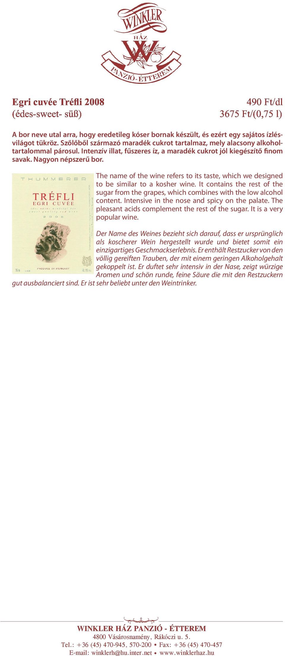 The name of the wine refers to its taste, which we designed to be similar to a kosher wine. It contains the rest of the sugar from the grapes, which combines with the low alcohol content.