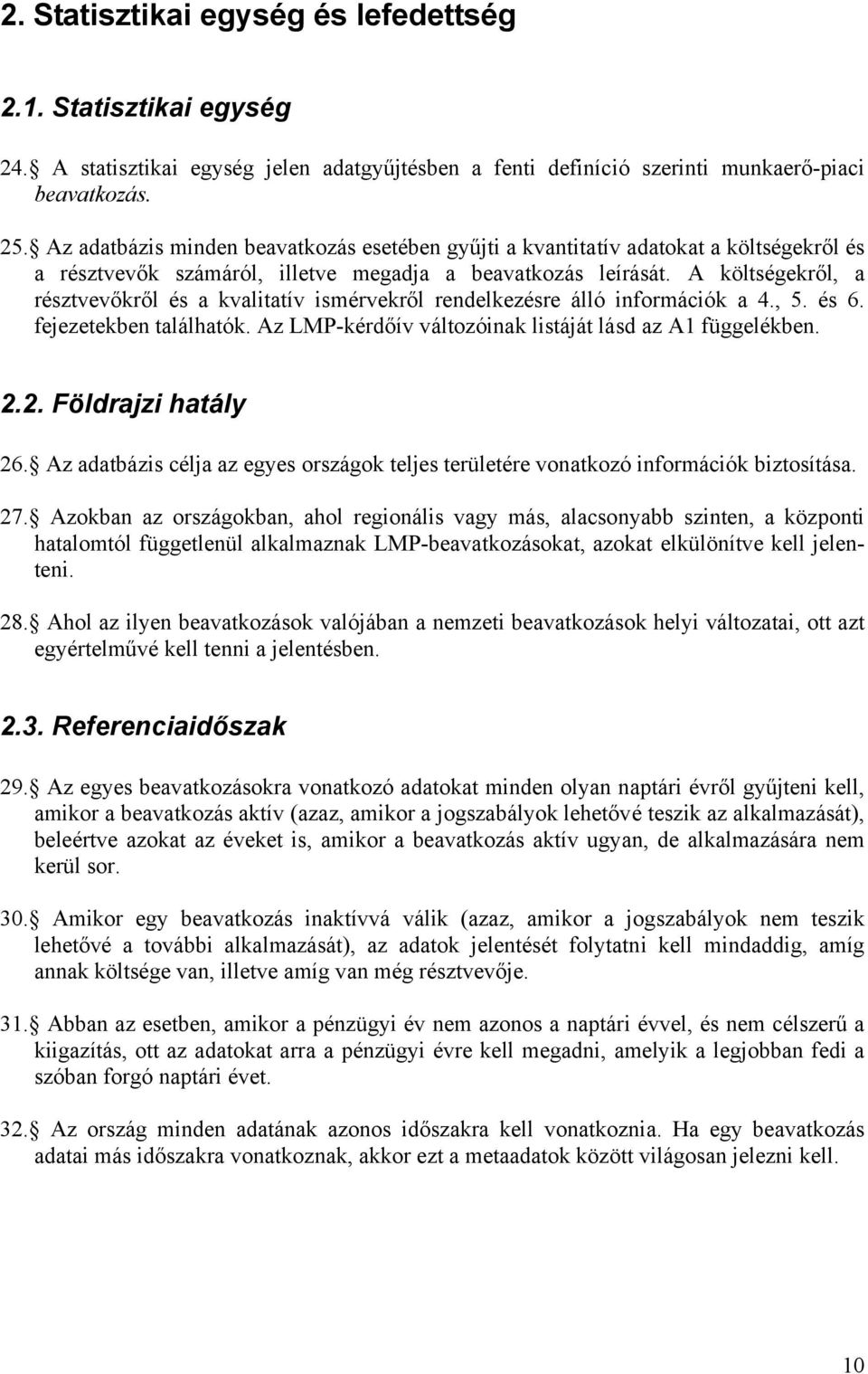 A költségekről, a résztvevőkről és a kvalitatív ismérvekről rendelkezésre álló információk a 4., 5. és 6. fejezetekben találhatók. Az LMP-kérdőív változóinak listáját lásd az A1 függelékben. 2.