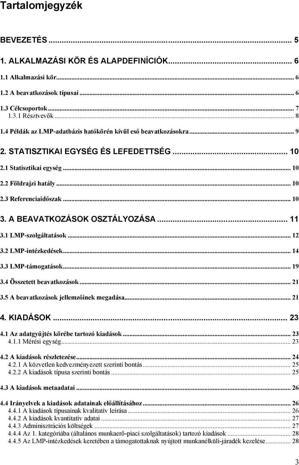 A BEAVATKOZÁSOK OSZTÁLYOZÁSA... 11 3.1 LMP-szolgáltatások... 12 3.2 LMP-intézkedések... 14 3.3 LMP-támogatások... 19 3.4 Összetett beavatkozások... 21 3.5 A beavatkozások jellemzőinek megadása... 21 4.