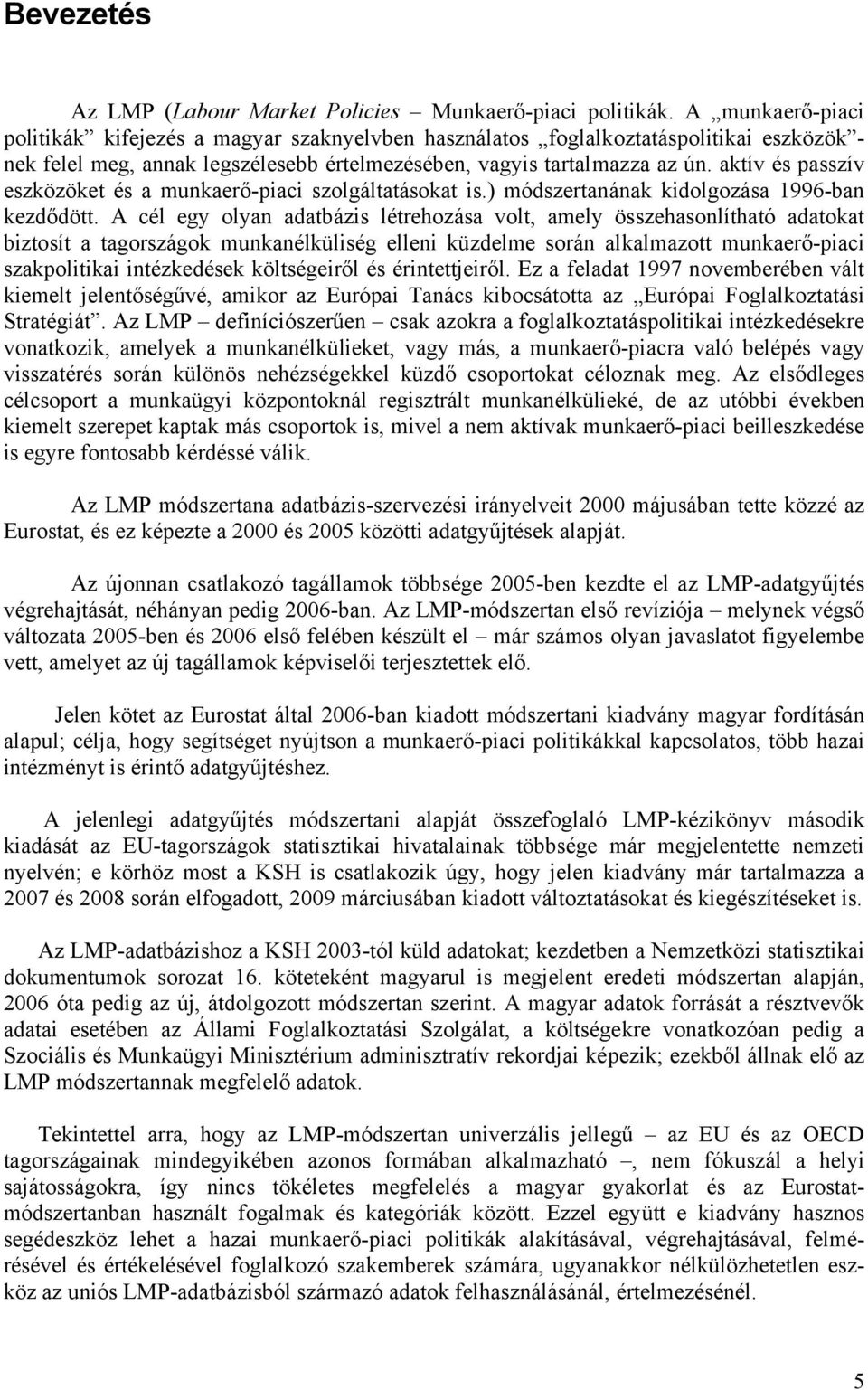 aktív és passzív eszközöket és a munkaerő-piaci szolgáltatásokat is.) módszertanának kidolgozása 1996-ban kezdődött.