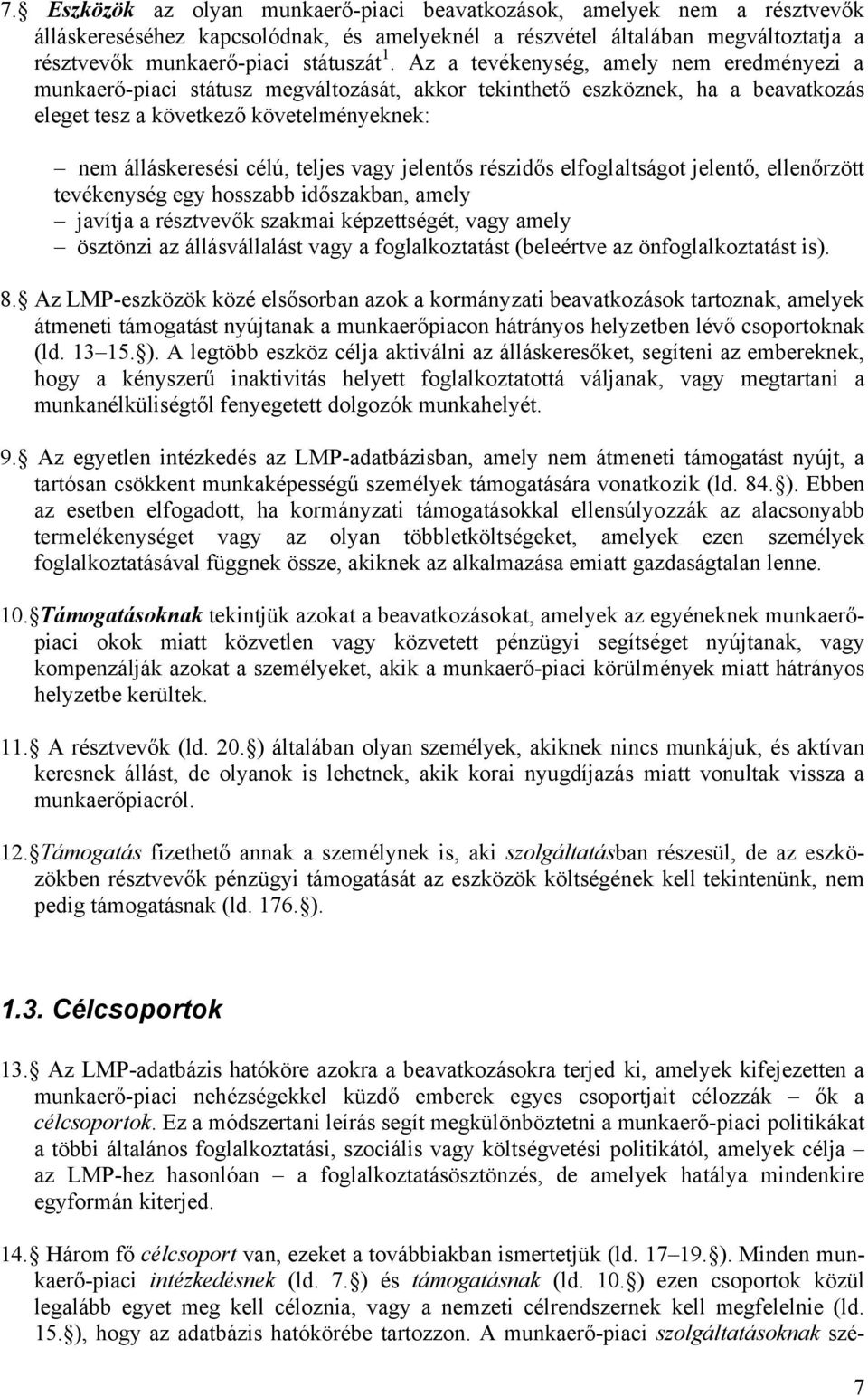 vagy jelentős részidős elfoglaltságot jelentő, ellenőrzött tevékenység egy hosszabb időszakban, amely javítja a résztvevők szakmai képzettségét, vagy amely ösztönzi az állásvállalást vagy a