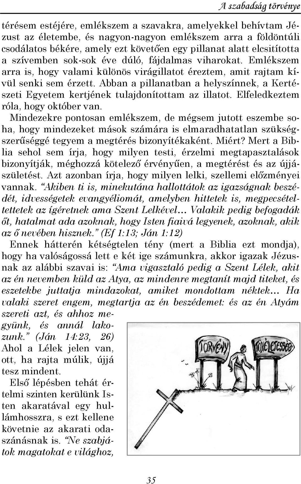 Abban a pillanatban a helyszínnek, a Kertészeti Egyetem kertjének tulajdonítottam az illatot. Elfeledkeztem róla, hogy október van.