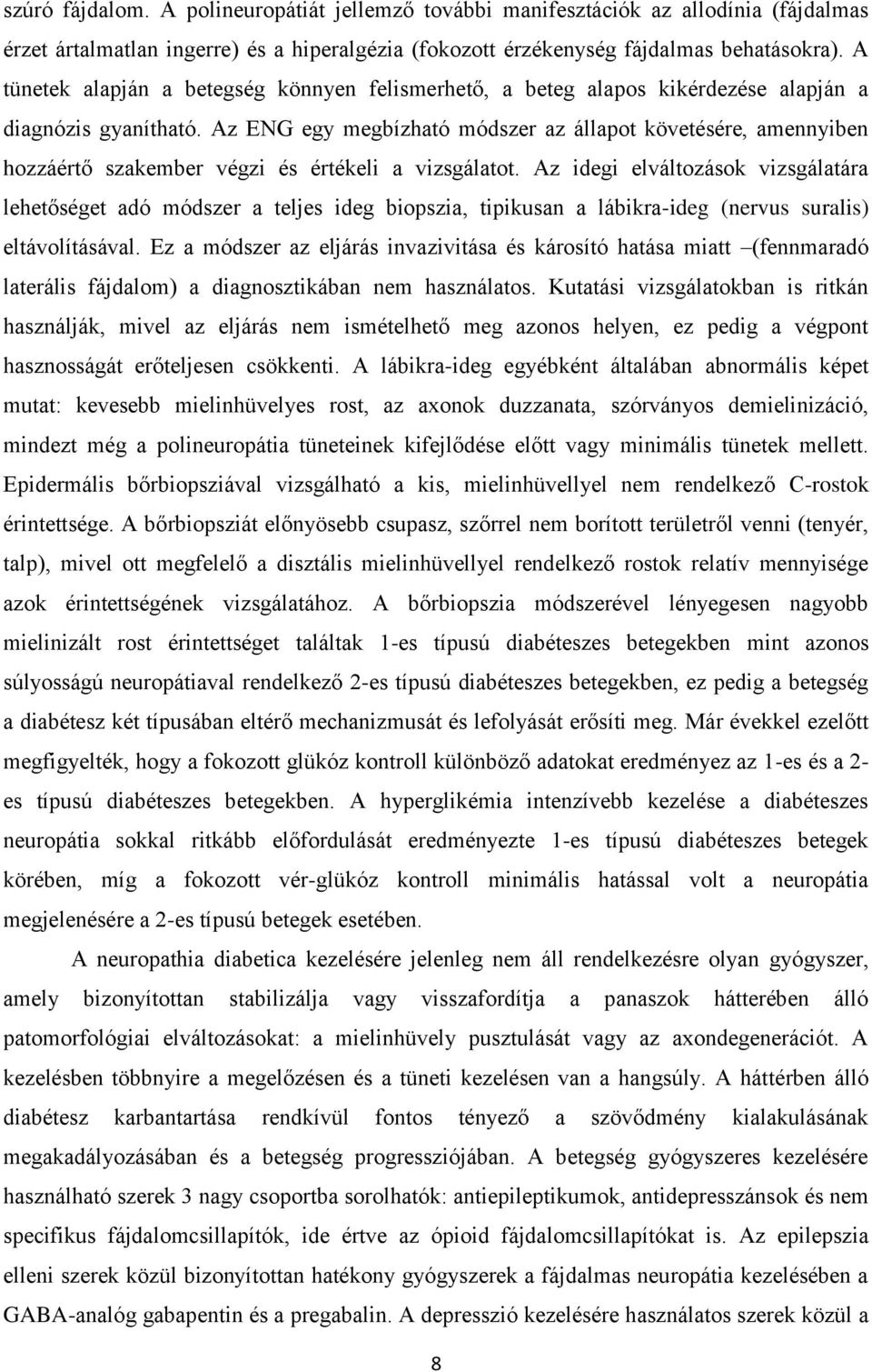 Az ENG egy megbízható módszer az állapot követésére, amennyiben hozzáértő szakember végzi és értékeli a vizsgálatot.