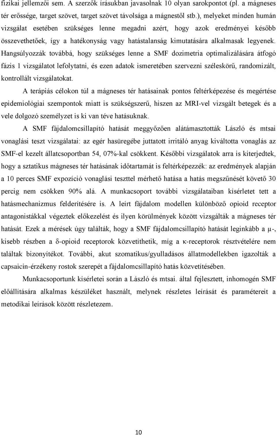 Hangsúlyozzák továbbá, hogy szükséges lenne a SMF dozimetria optimalizálására átfogó fázis 1 vizsgálatot lefolytatni, és ezen adatok ismeretében szervezni széleskörű, randomizált, kontrollált