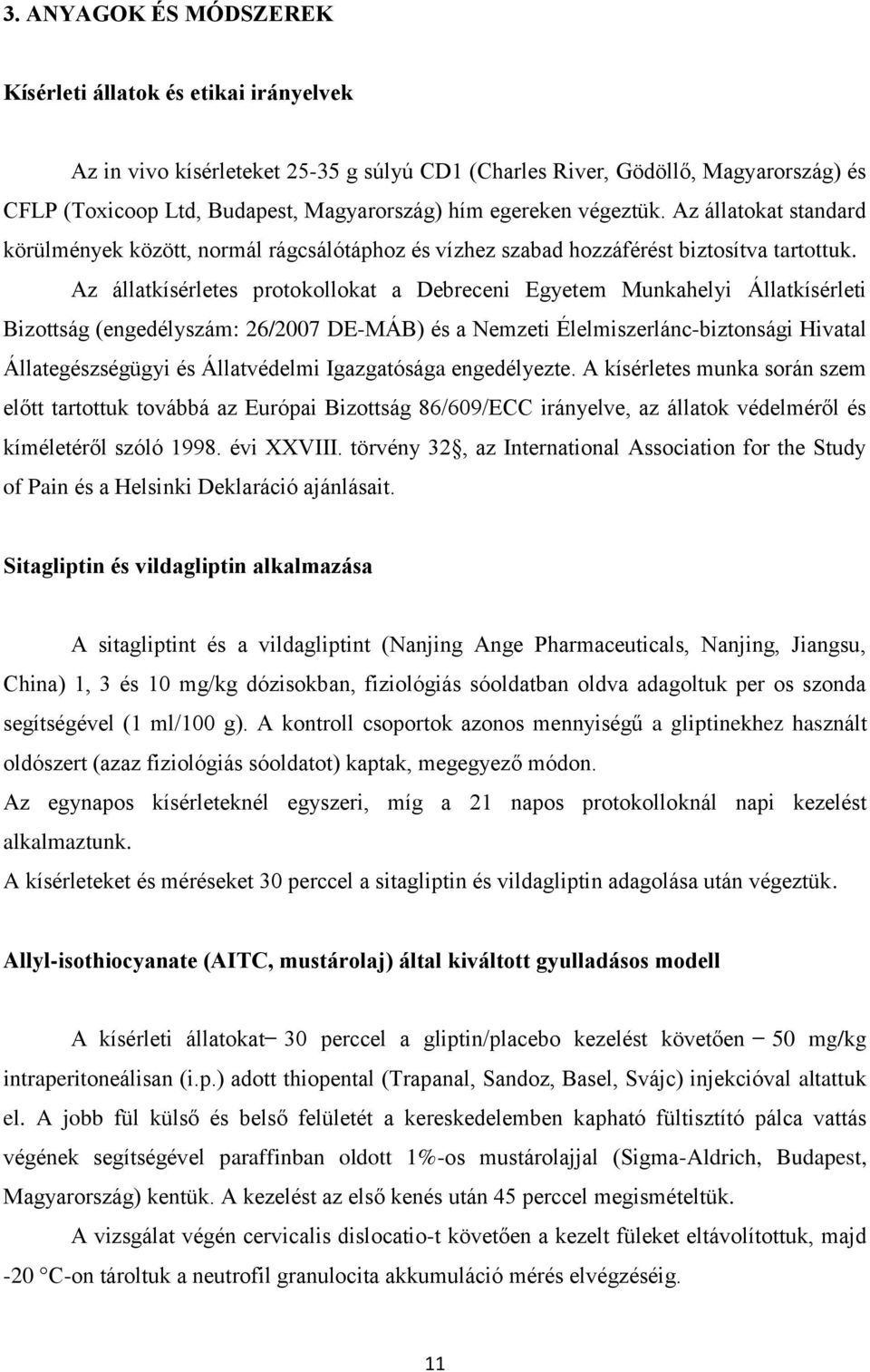 Az állatkísérletes protokollokat a Debreceni Egyetem Munkahelyi Állatkísérleti Bizottság (engedélyszám: 26/2007 DE-MÁB) és a Nemzeti Élelmiszerlánc-biztonsági Hivatal Állategészségügyi és