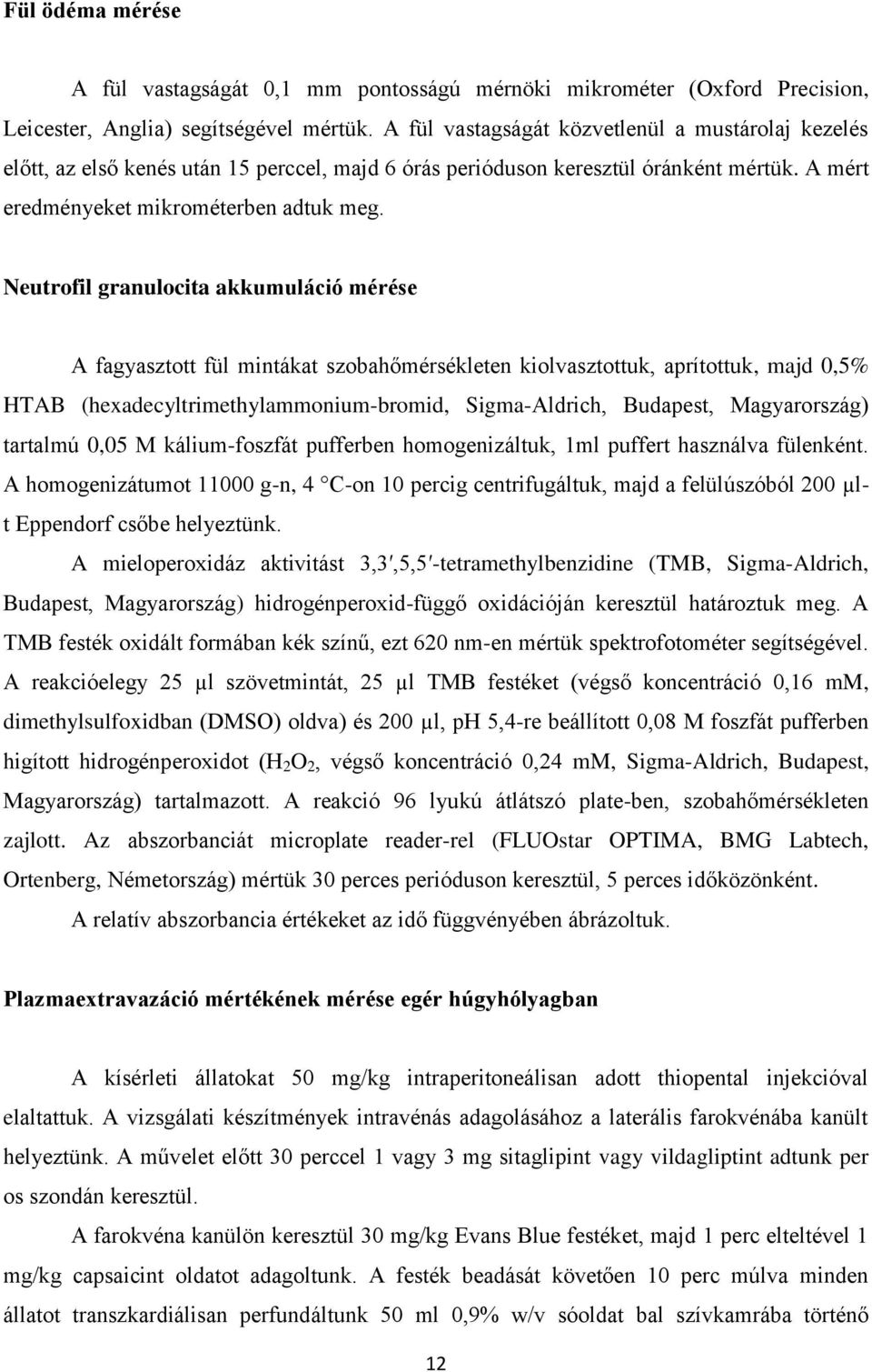 Neutrofil granulocita akkumuláció mérése A fagyasztott fül mintákat szobahőmérsékleten kiolvasztottuk, aprítottuk, majd 0,5% HTAB (hexadecyltrimethylammonium-bromid, Sigma-Aldrich, Budapest,