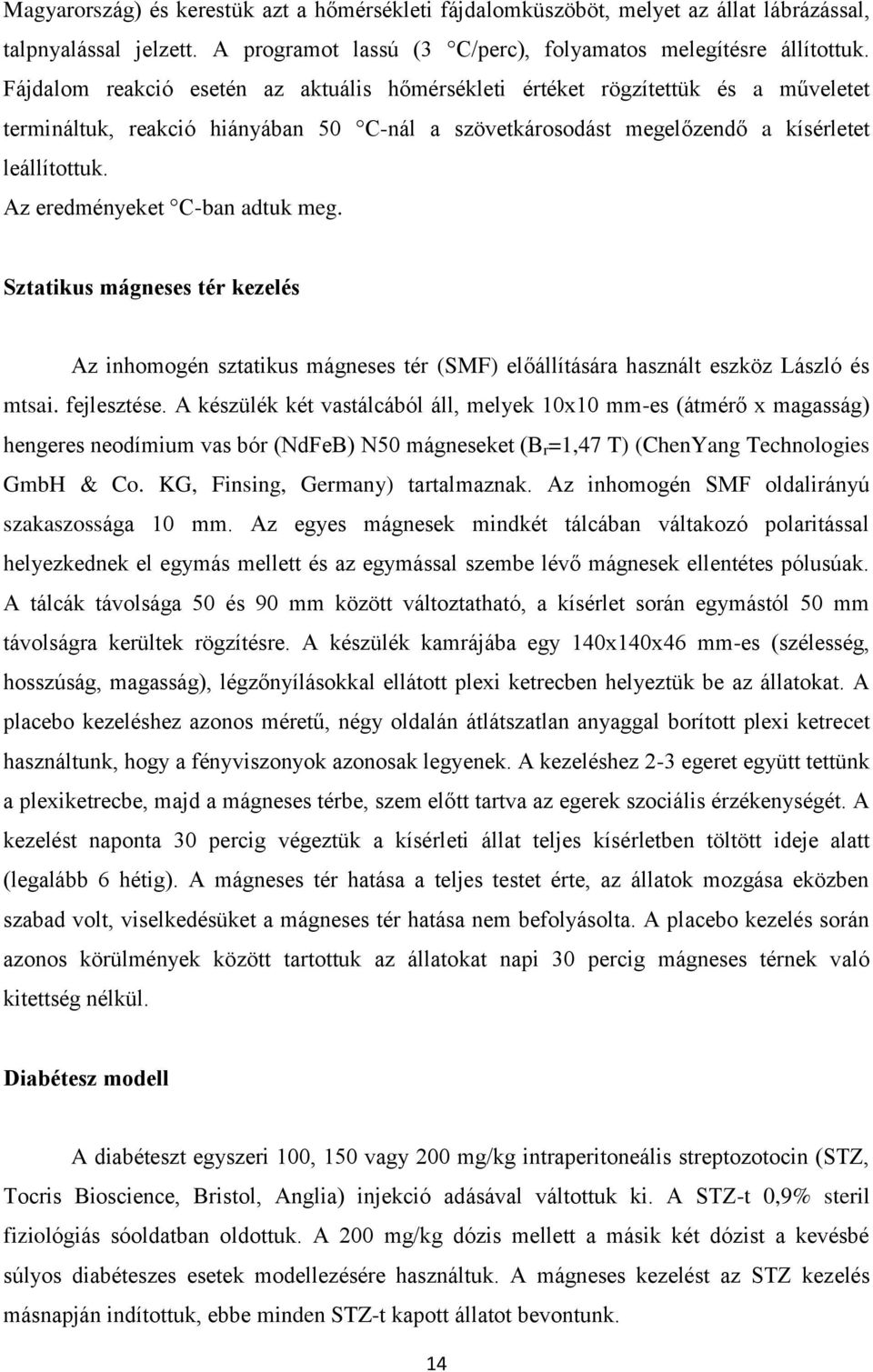 Az eredményeket C-ban adtuk meg. Sztatikus mágneses tér kezelés Az inhomogén sztatikus mágneses tér (SMF) előállítására használt eszköz László és mtsai. fejlesztése.