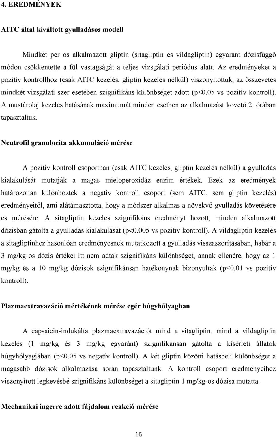 05 vs pozitív kontroll). A mustárolaj kezelés hatásának maximumát minden esetben az alkalmazást követő 2. órában tapasztaltuk.