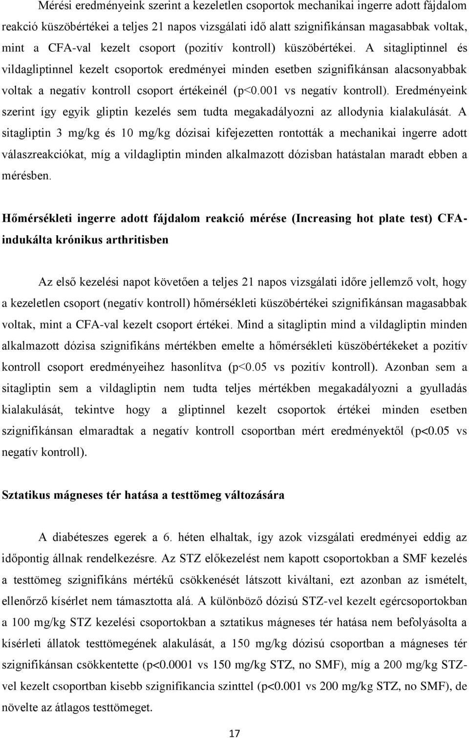 A sitagliptinnel és vildagliptinnel kezelt csoportok eredményei minden esetben szignifikánsan alacsonyabbak voltak a negatív kontroll csoport értékeinél (p<0.001 vs negatív kontroll).