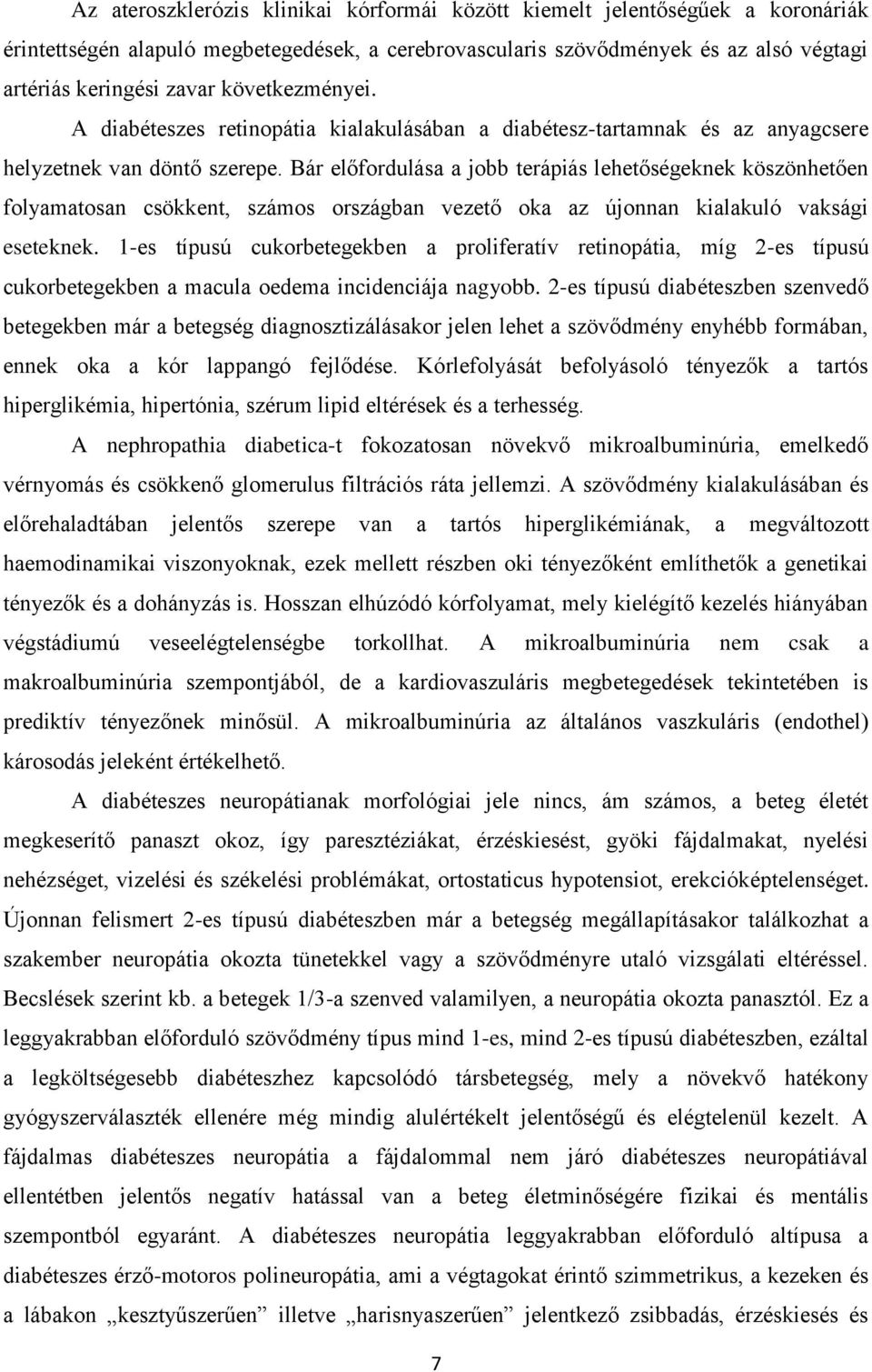 Bár előfordulása a jobb terápiás lehetőségeknek köszönhetően folyamatosan csökkent, számos országban vezető oka az újonnan kialakuló vaksági eseteknek.