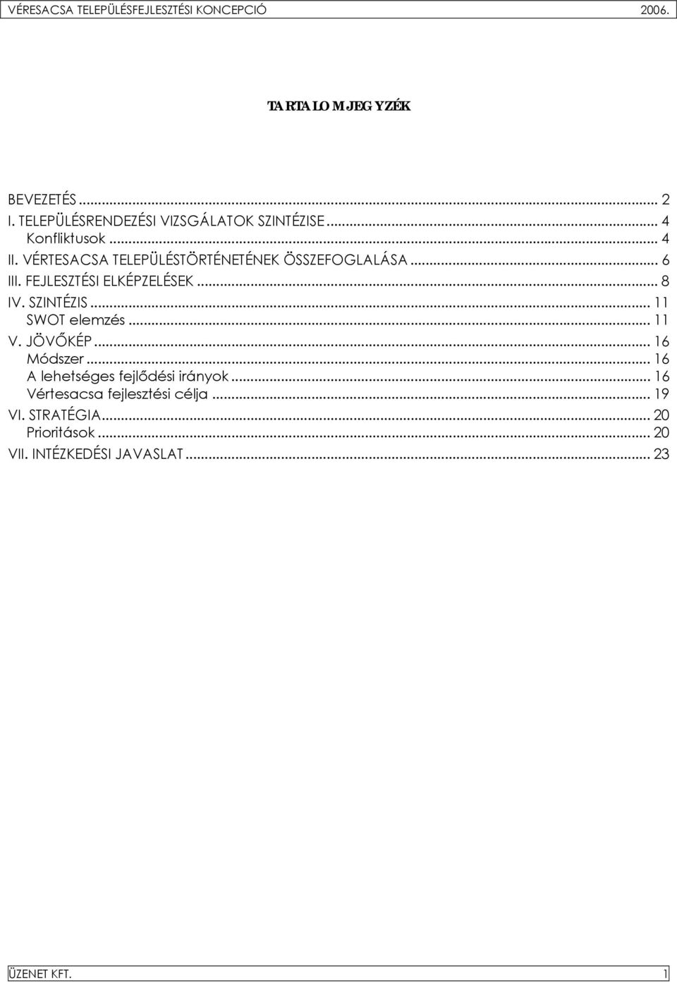 VÉRTESACSA TELEPÜLÉSTÖRTÉNETÉNEK ÖSSZEFOGLALÁSA... 6 III. FEJLESZTÉSI ELKÉPZELÉSEK... 8 IV. SZINTÉZIS.