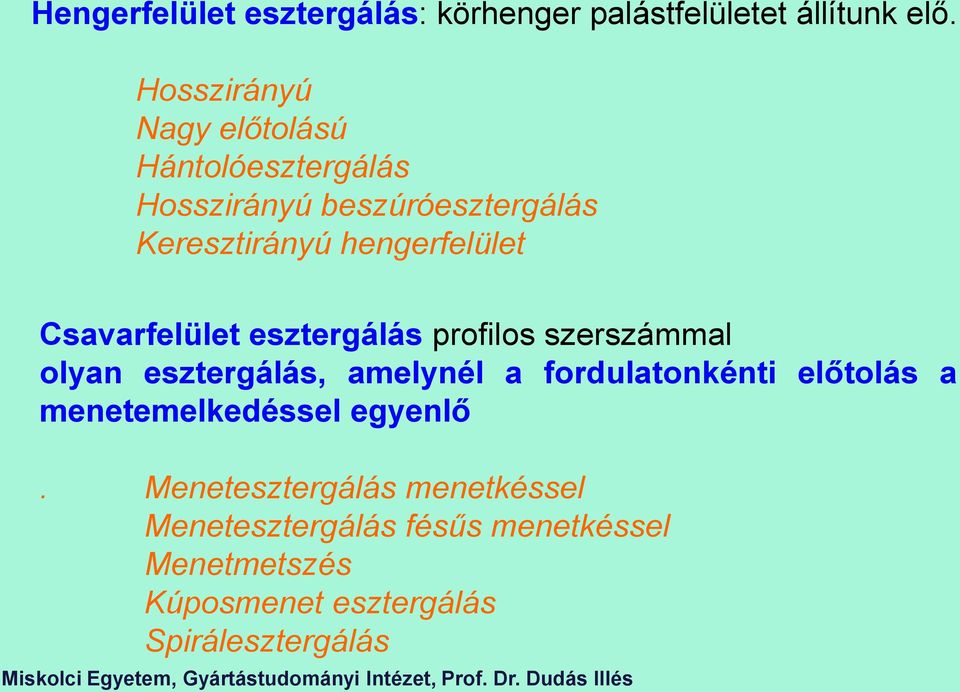 Csavarfelület esztergálás profilos szerszámmal olyan esztergálás, amelynél a forulatonkénti előtolás a