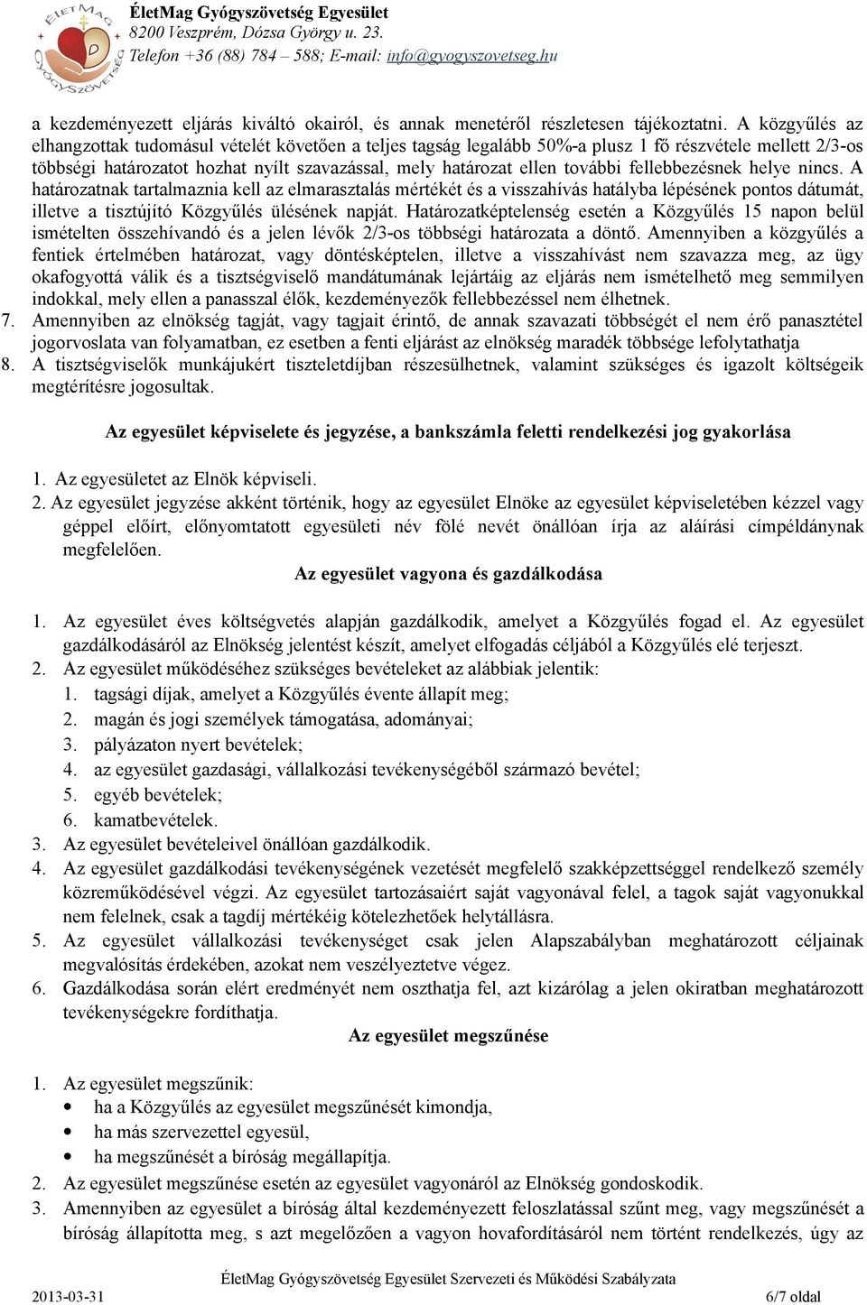 fellebbezésnek helye nincs. A határozatnak tartalmaznia kell az elmarasztalás mértékét és a visszahívás hatályba lépésének pontos dátumát, illetve a tisztújító Közgyűlés ülésének napját.