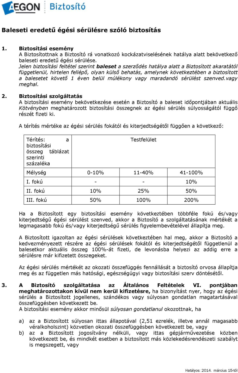 követő 1 éven belül múlékony vagy maradandó sérülést szenved.vagy meghal. 2.