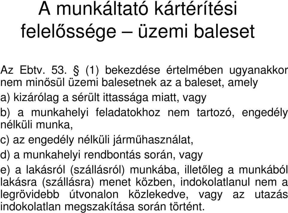 munkahelyi feladatokhoz nem tartozó, engedély nélküli munka, c) az engedély nélküli járműhasználat, d) a munkahelyi rendbontás során,