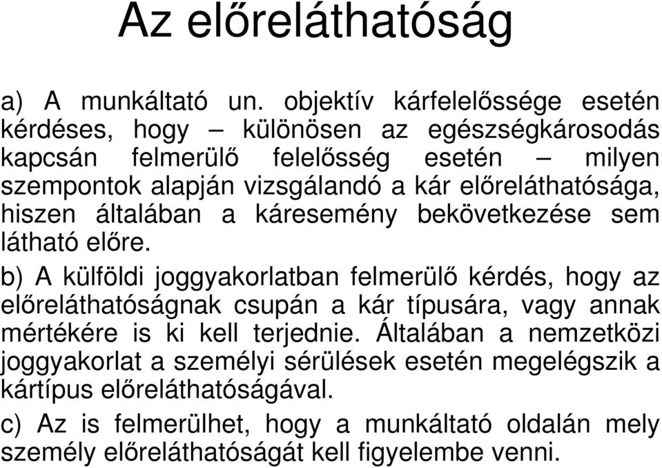 előreláthatósága, hiszen általában a káresemény bekövetkezése sem látható előre.