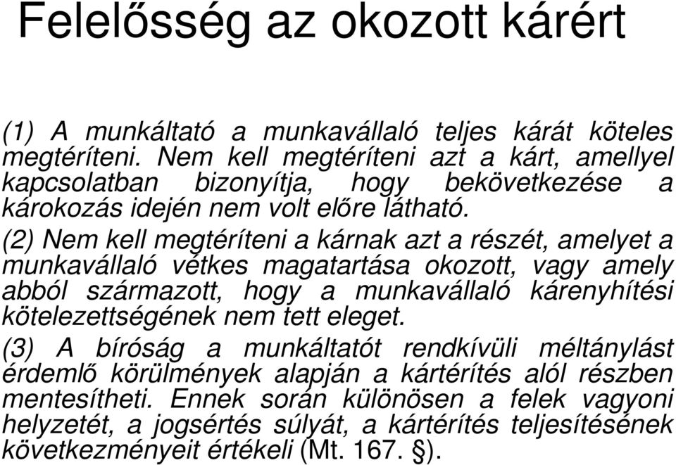 (2) Nem kell megtéríteni a kárnak azt a részét, amelyet a munkavállaló vétkes magatartása okozott, vagy amely abból származott, hogy a munkavállaló kárenyhítési