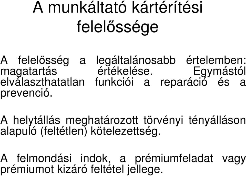 Egymástól elválaszthatatlan funkciói a reparáció és a prevenció.