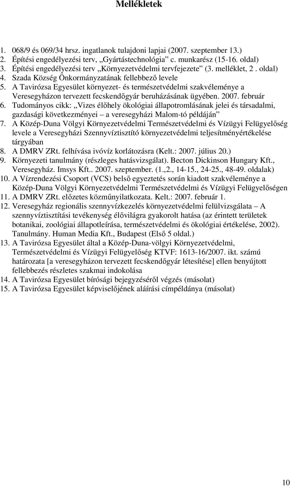 A Tavirózsa Egyesület környezet- és természetvédelmi szakvéleménye a Veresegyházon tervezett fecskendıgyár beruházásának ügyében. 2007. február 6.