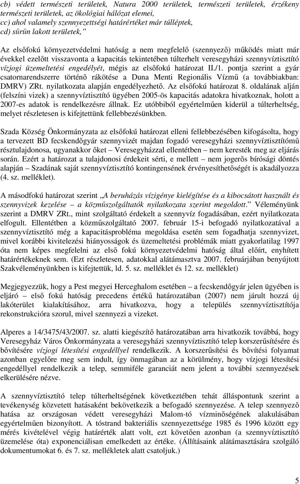 szennyvíztisztító vízjogi üzemeltetési engedélyét, mégis az elsıfokú határozat II./1.