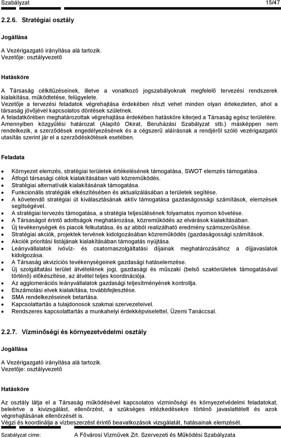 Vezetője a tervezési feladatok végrehajtása érdekében részt vehet minden olyan értekezleten, ahol a társaság jövőjével kapcsolatos döntések születnek.