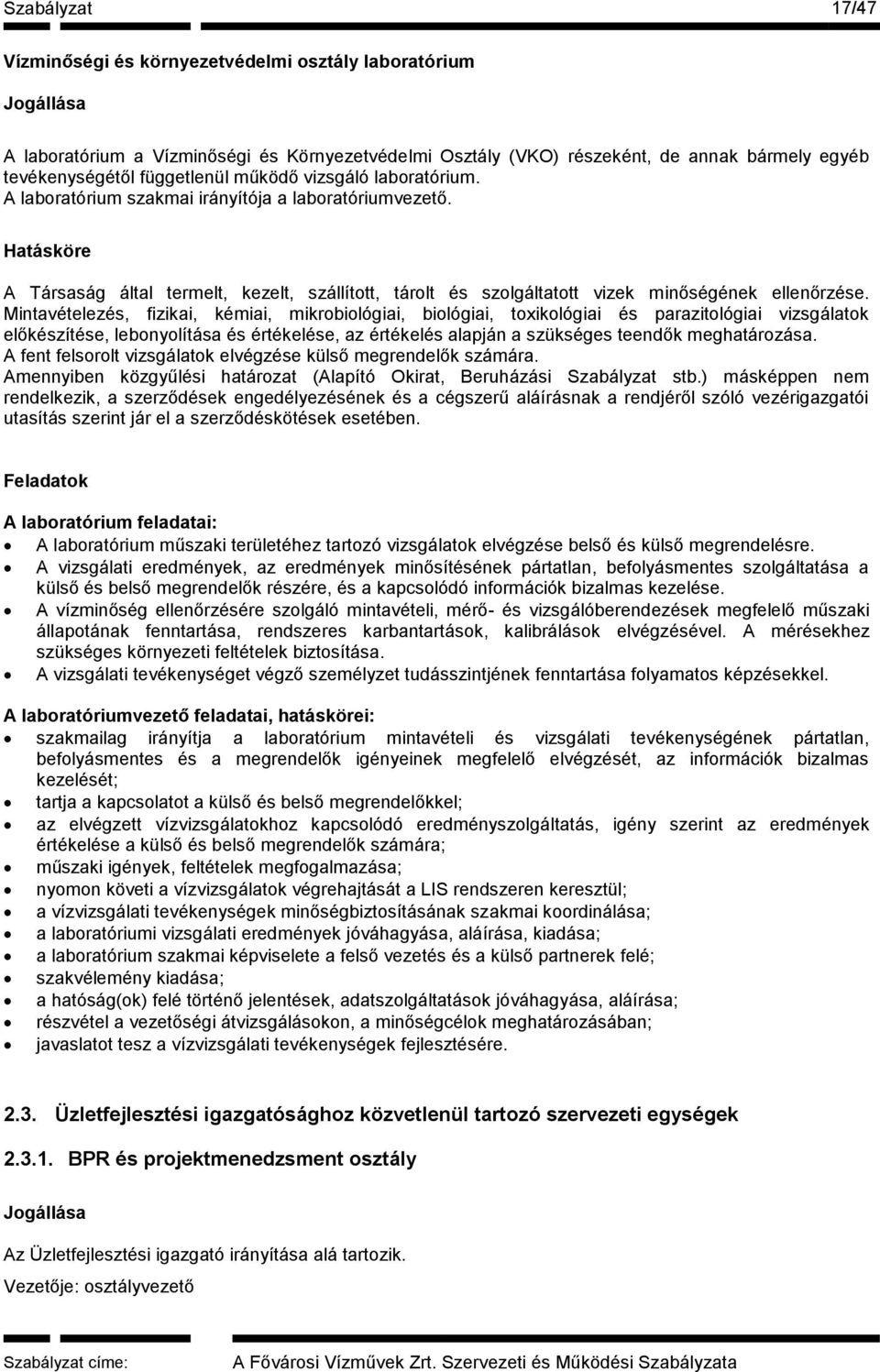 Mintavételezés, fizikai, kémiai, mikrobiológiai, biológiai, toxikológiai és parazitológiai vizsgálatok előkészítése, lebonyolítása és értékelése, az értékelés alapján a szükséges teendők