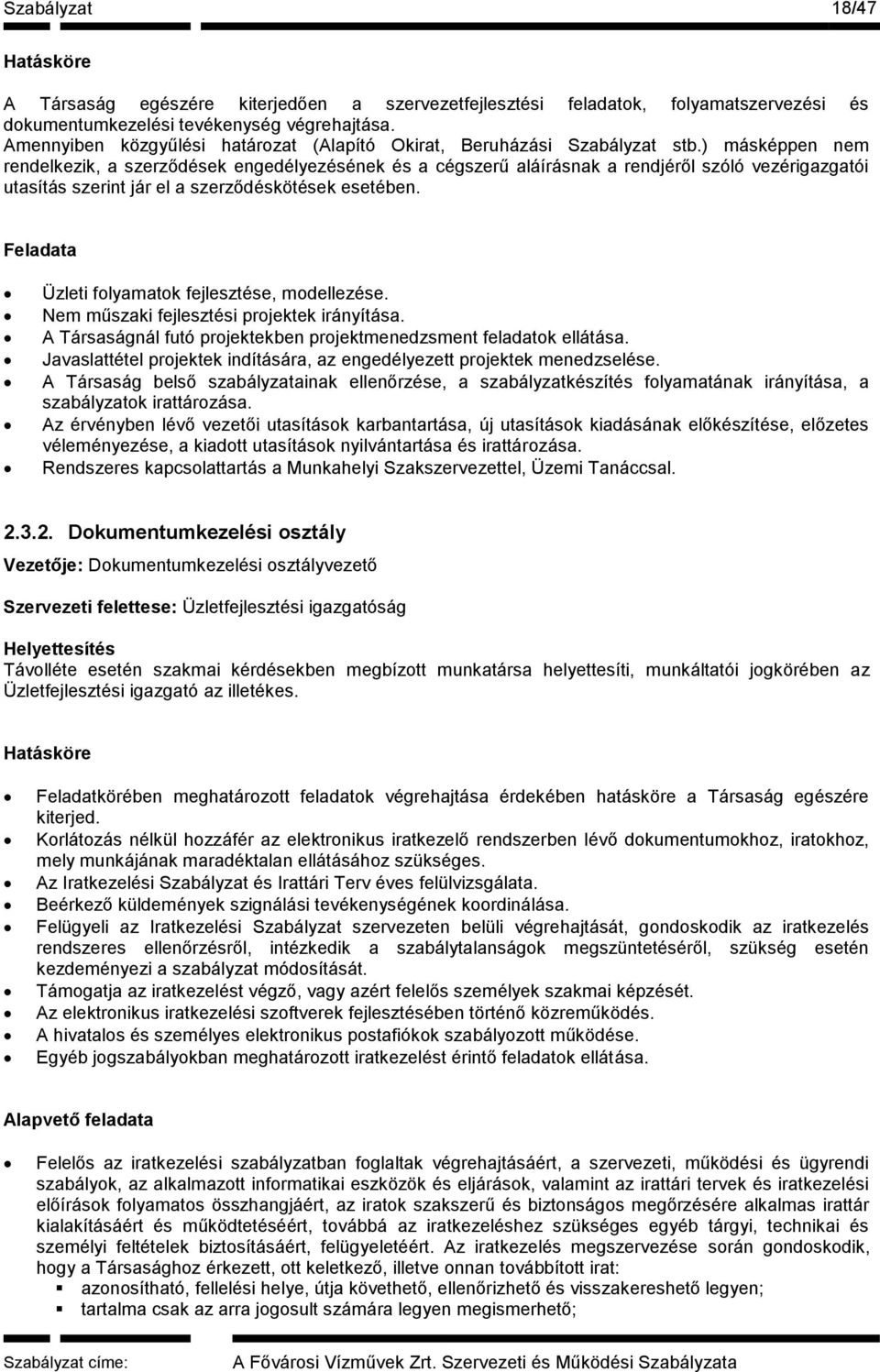 A Társaság belső szabályzatainak ellenőrzése, a szabályzatkészítés folyamatának irányítása, a szabályzatok irattározása.