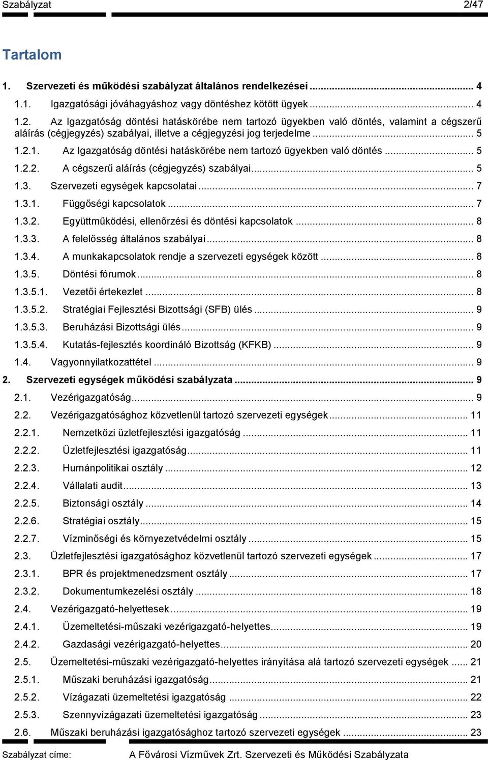 .. 7 1.3.2. Együttműködési, ellenőrzési és döntési kapcsolatok... 8 1.3.3. A felelősség általános szabályai... 8 1.3.4. A munkakapcsolatok rendje a szervezeti egységek között... 8 1.3.5.