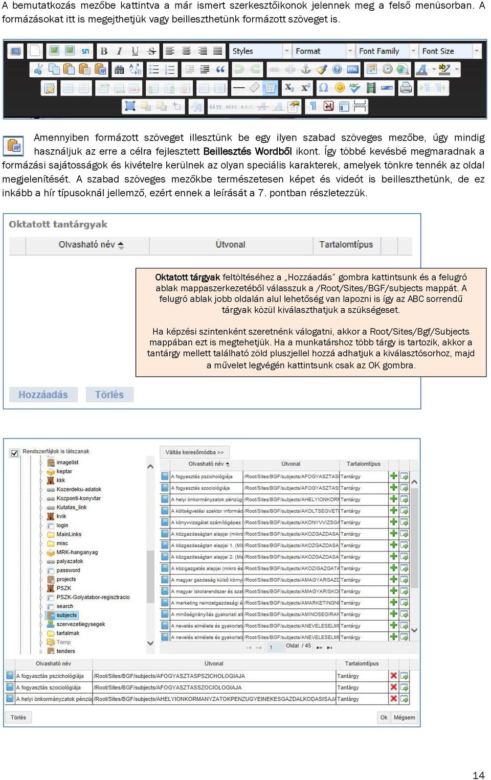 Így többé kevésbé megmaradnak a formázási sajátosságok és kivételre kerülnek az olyan speciális karakterek, amelyek tönkre tennék az oldal megjelenítését.