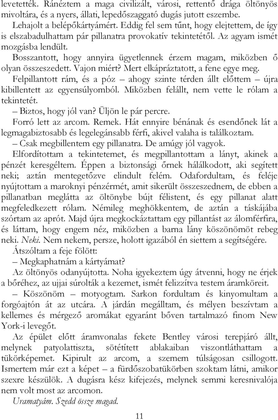 Bosszantott, hogy annyira ügyetlennek érzem magam, miközben ő olyan összeszedett. Vajon miért? Mert elkápráztatott, a fene egye meg.