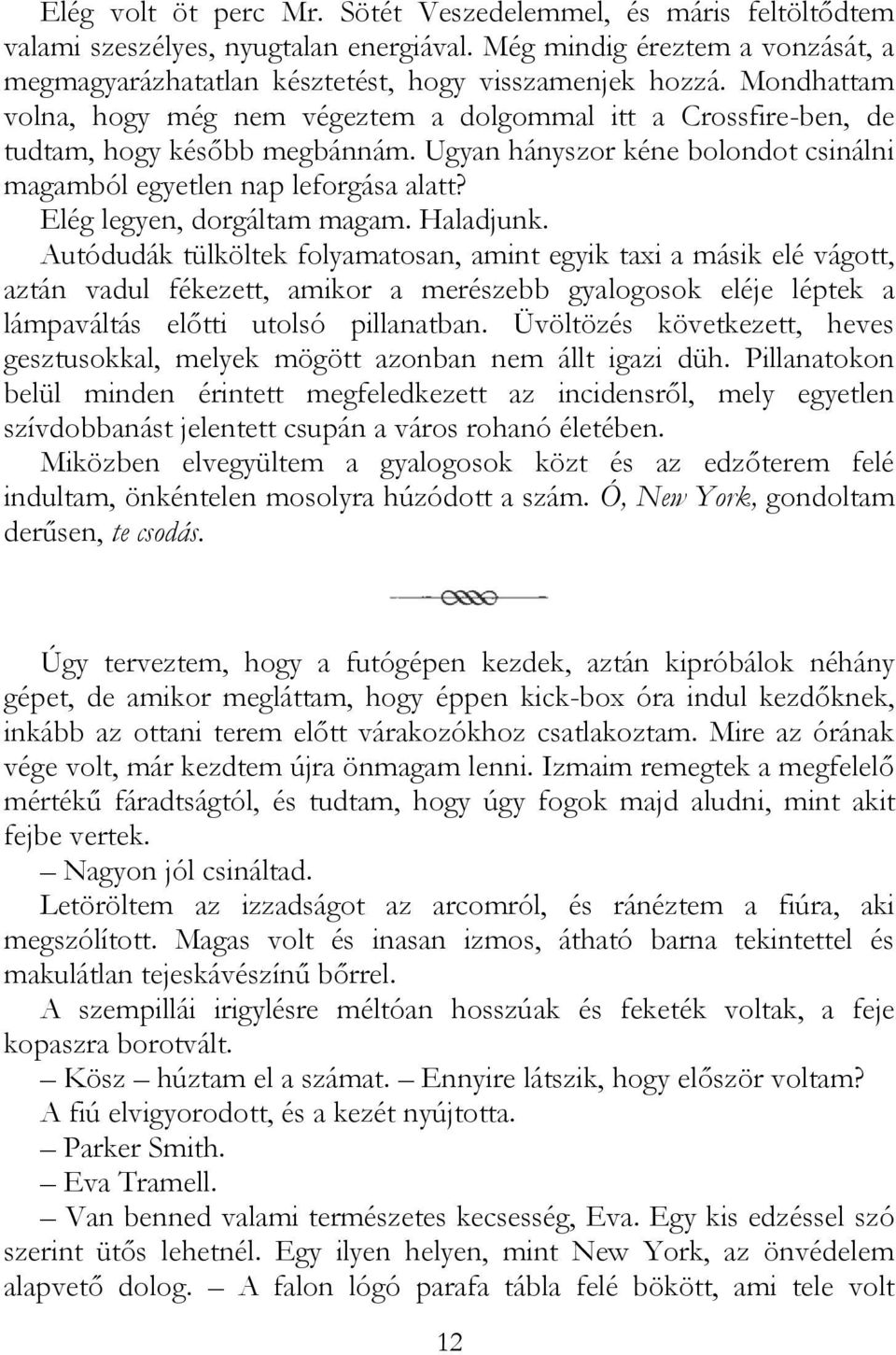 Elég legyen, dorgáltam magam. Haladjunk.