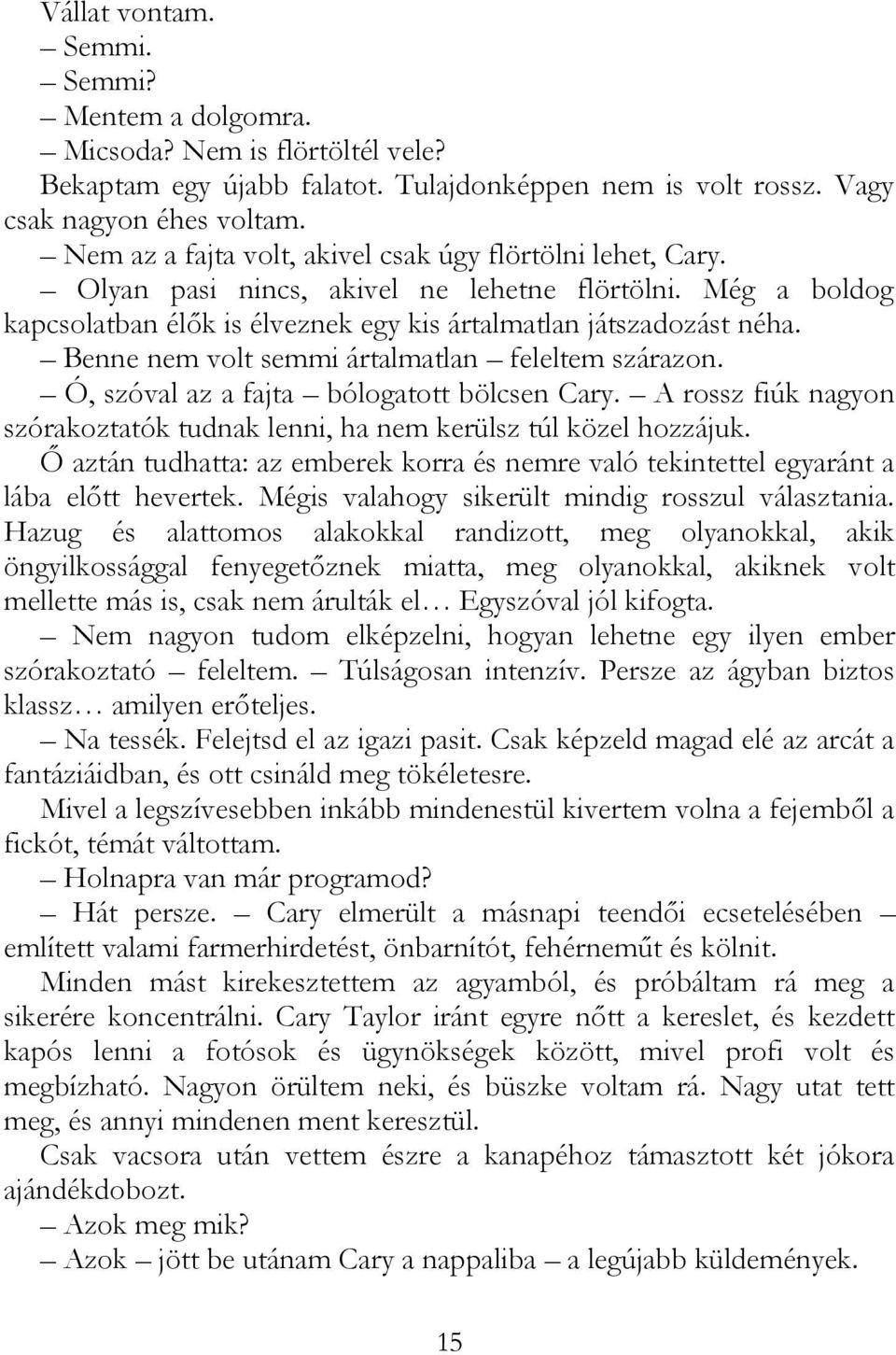 Benne nem volt semmi ártalmatlan feleltem szárazon. Ó, szóval az a fajta bólogatott bölcsen Cary. A rossz fiúk nagyon szórakoztatók tudnak lenni, ha nem kerülsz túl közel hozzájuk.