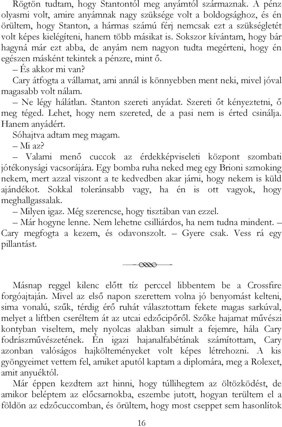 Sokszor kívántam, hogy bár hagyná már ezt abba, de anyám nem nagyon tudta megérteni, hogy én egészen másként tekintek a pénzre, mint ő. És akkor mi van?