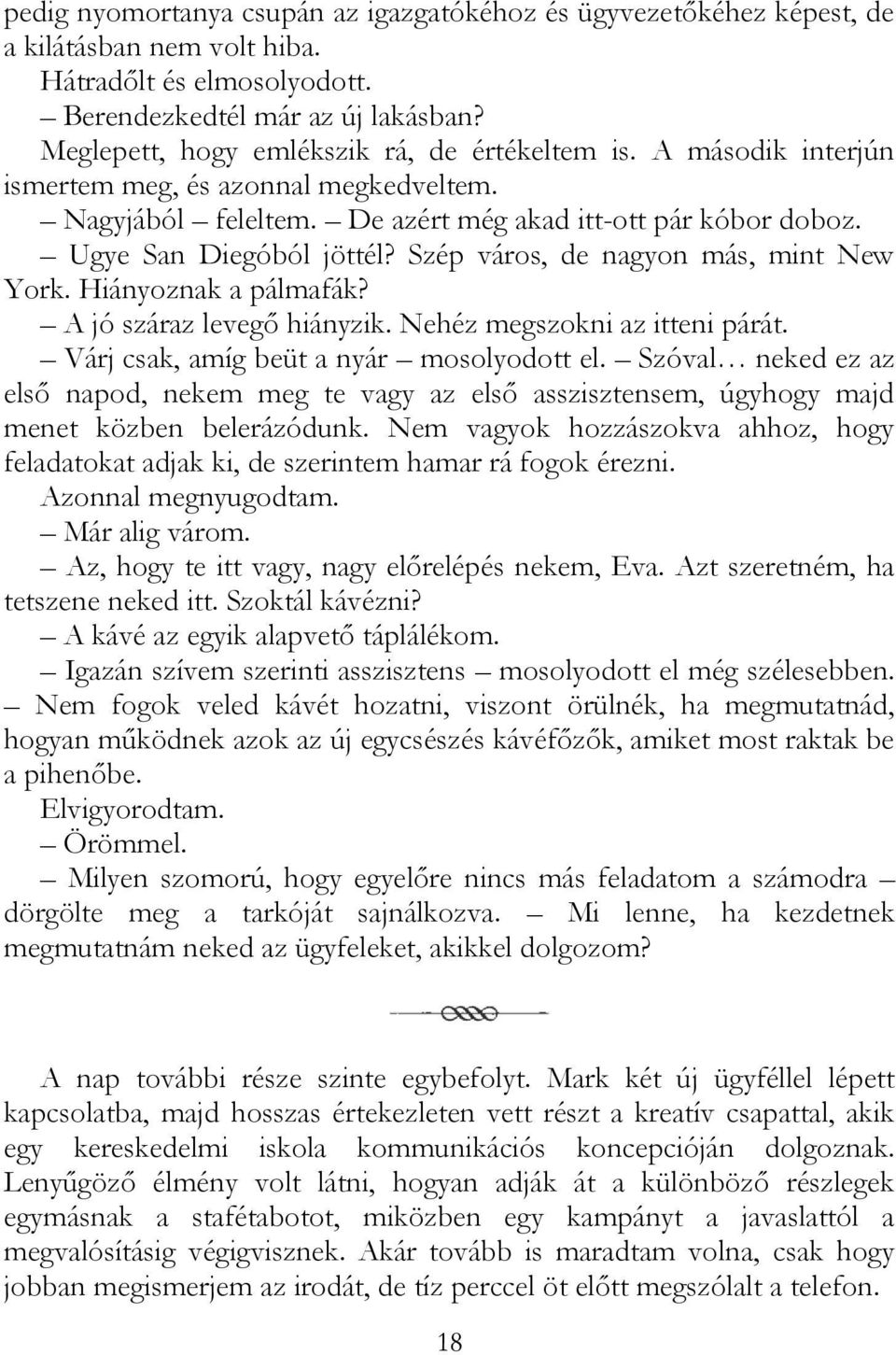 Szép város, de nagyon más, mint New York. Hiányoznak a pálmafák? A jó száraz levegő hiányzik. Nehéz megszokni az itteni párát. Várj csak, amíg beüt a nyár mosolyodott el.