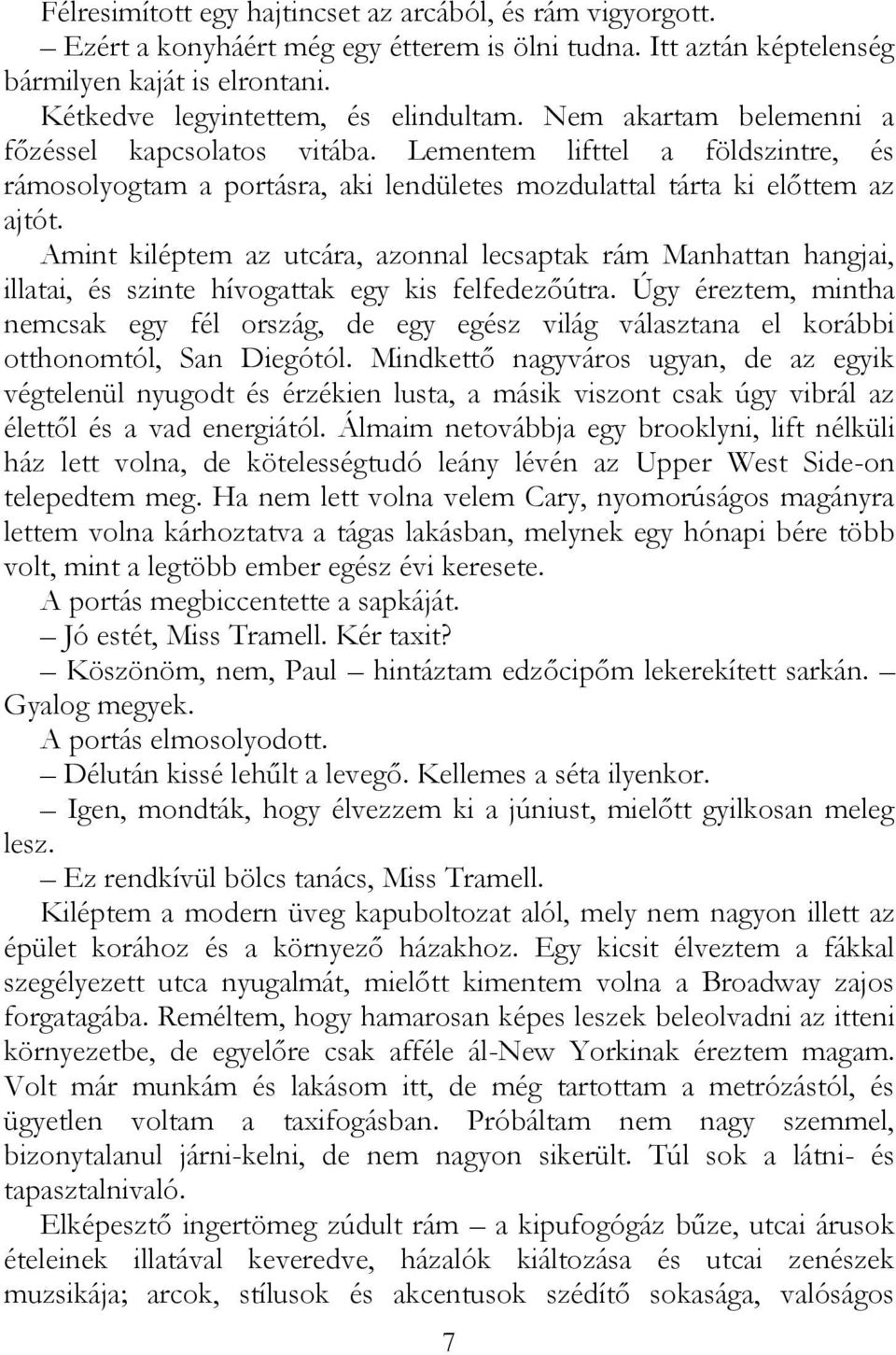 Amint kiléptem az utcára, azonnal lecsaptak rám Manhattan hangjai, illatai, és szinte hívogattak egy kis felfedezőútra.