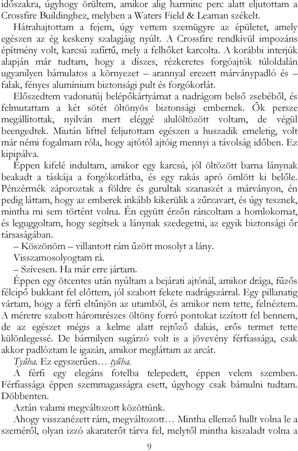 A korábbi interjúk alapján már tudtam, hogy a díszes, rézkeretes forgóajtók túloldalán ugyanilyen bámulatos a környezet arannyal erezett márványpadló és falak, fényes alumínium biztonsági pult és