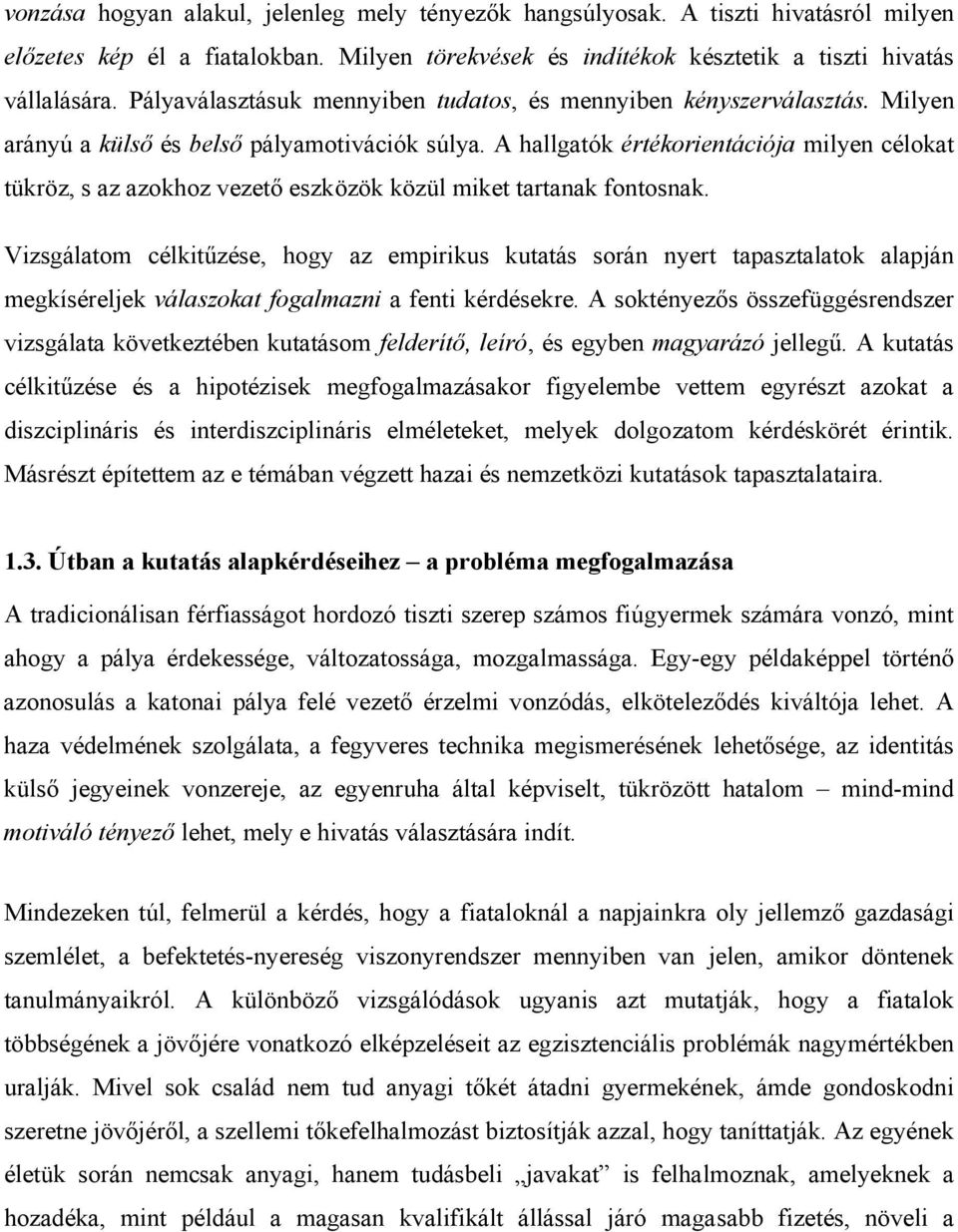 A hallgatók értékorientációja milyen célokat tükröz, s az azokhoz vezető eszközök közül miket tartanak fontosnak.