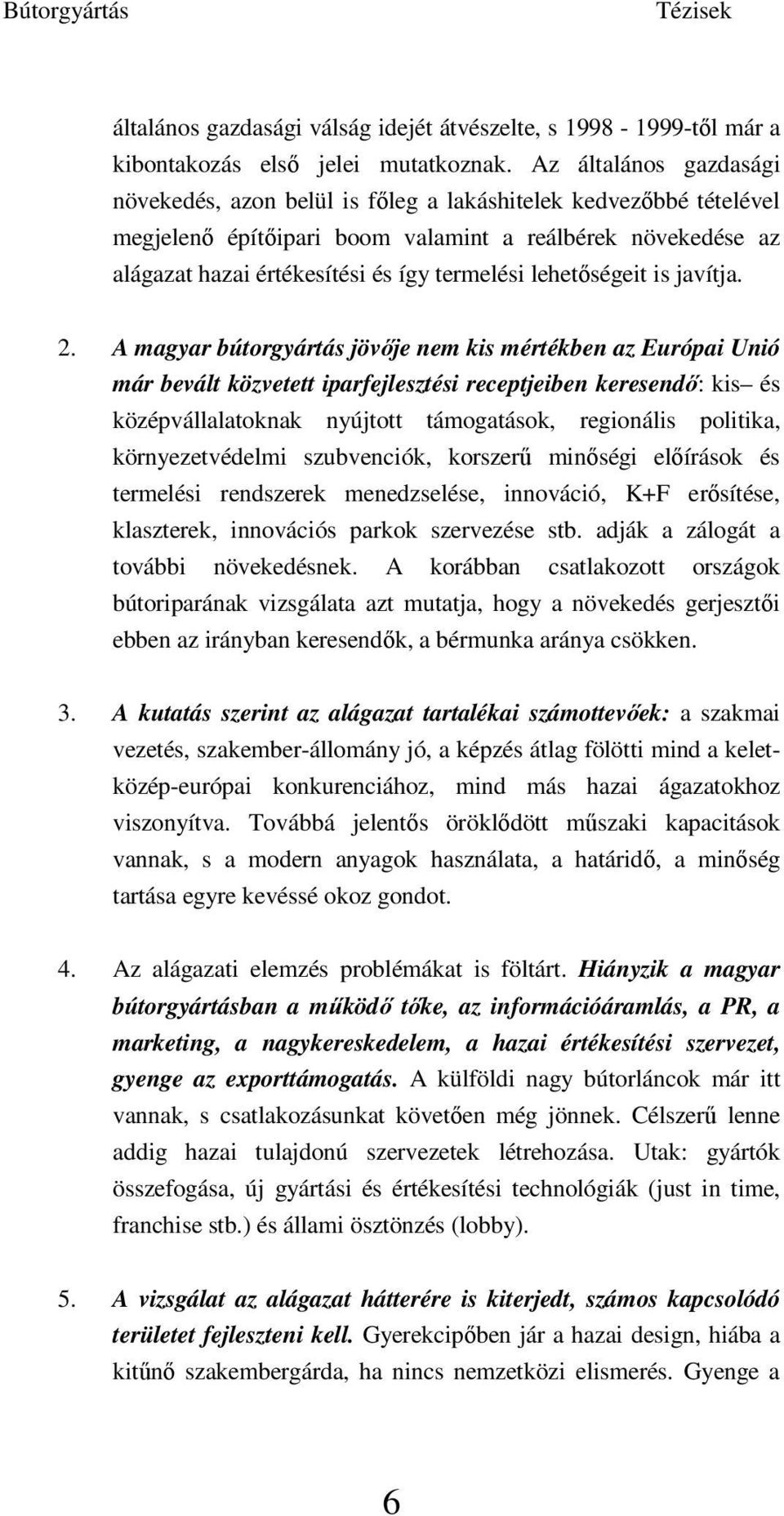 lehetıségeit is javítja. 2.