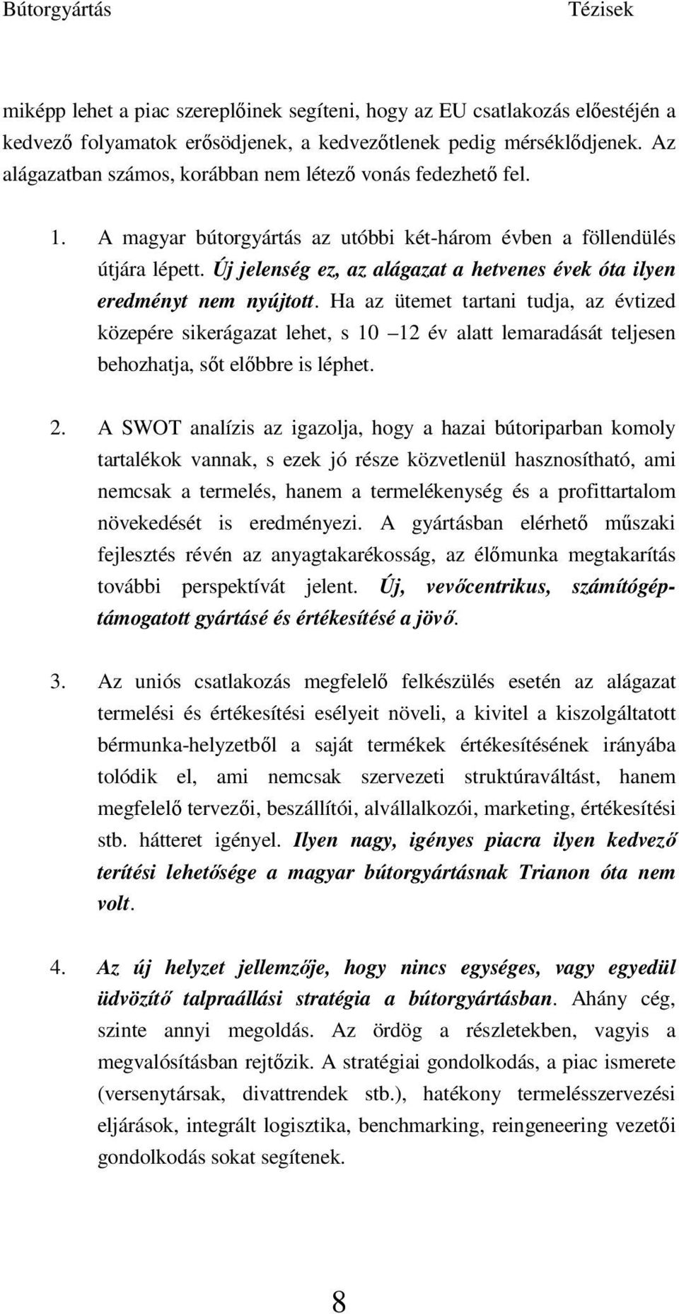 Új jelenség ez, az alágazat a hetvenes évek óta ilyen eredményt nem nyújtott.