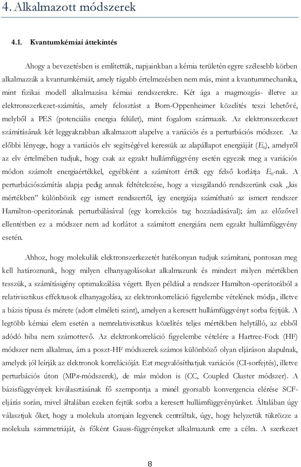 kvantummechanika, mint fizikai modell alkalmazása kémiai rendszerekre.