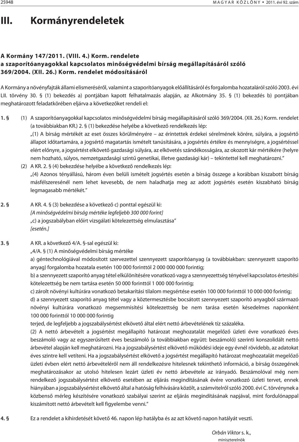 rendelet módosításáról A Kormány a növényfajták állami elismerésérõl, valamint a szaporítóanyagok elõállításáról és forgalomba hozataláról szóló 2003. évi LII. törvény 30.