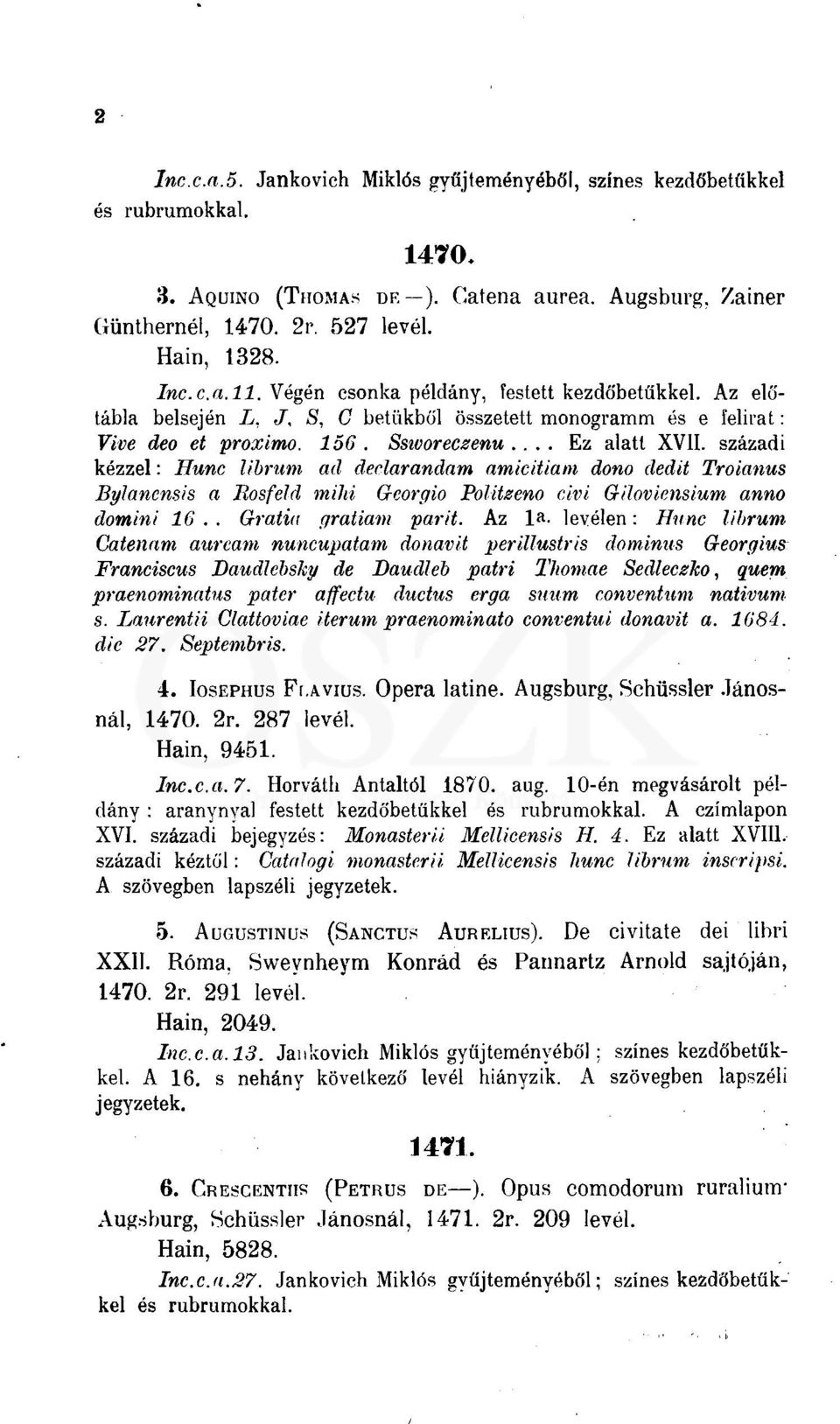 századi kézzel: Hunc librum ad declarandam amicitiam dono dedit Troianus Bylancnsis a Bosfeld miid Gcorgio Politzeno civi Giloviensium anno domini 16.. Gratia gratiam parit. Az la.