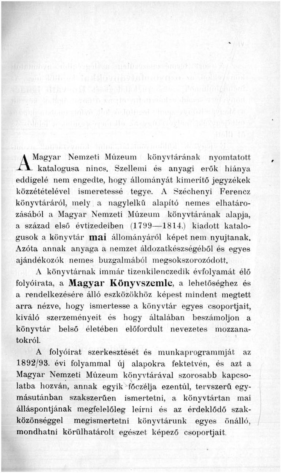 ) kiadott katalógusok a könyvtár mai állományáról képet nem nyújtanak. Azóta annak anyaga a nemzet áldozatkészségéből ós egyes ajándékozók nemes buzgalmából megsokszorozódott.