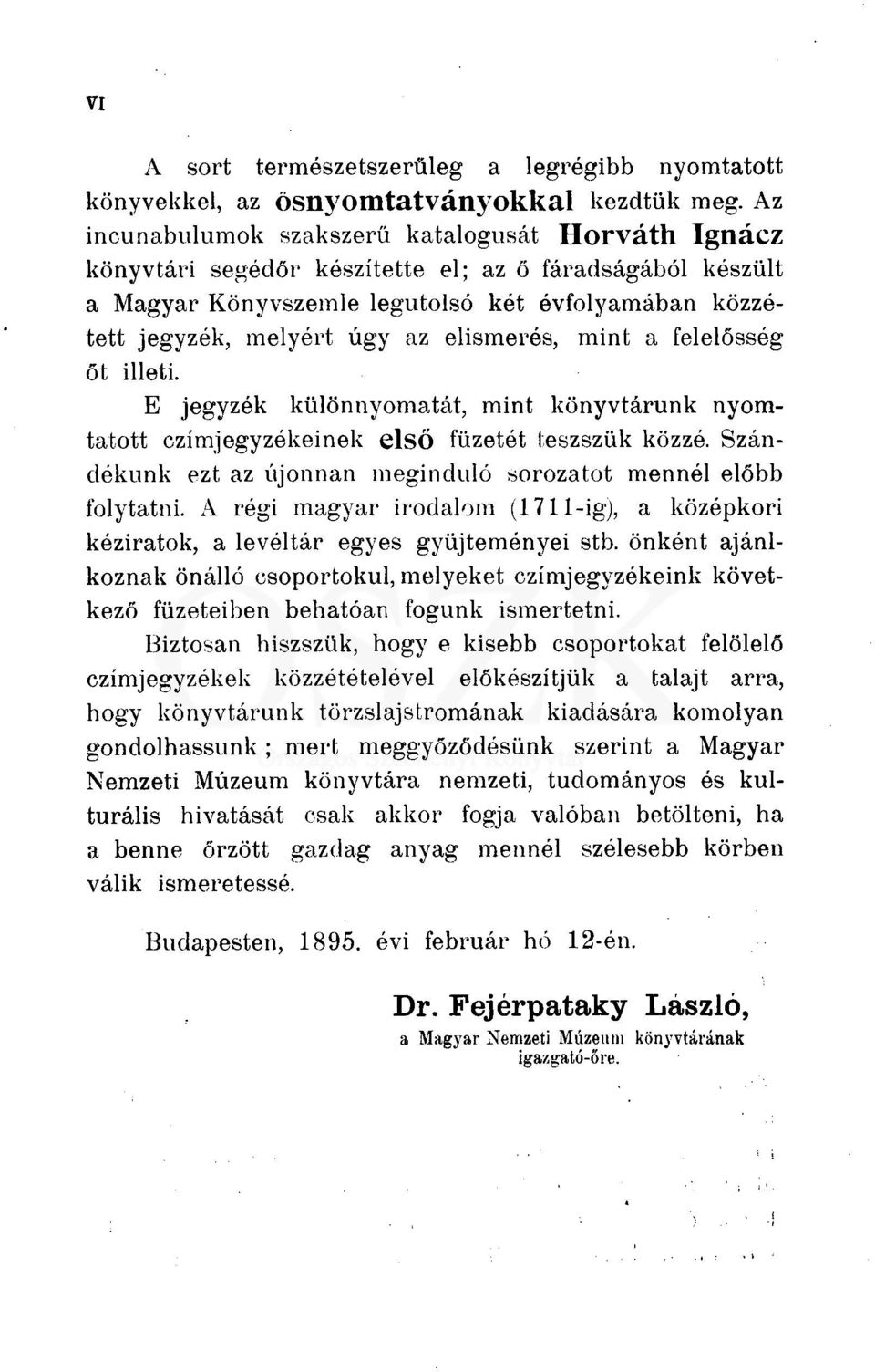 elismerés, mint a felelősség őt illeti. E jegyzék különnyomatát, mint könyvtárunk nyomtatott czímjegyzékeinek első füzetót leszszük közzé.