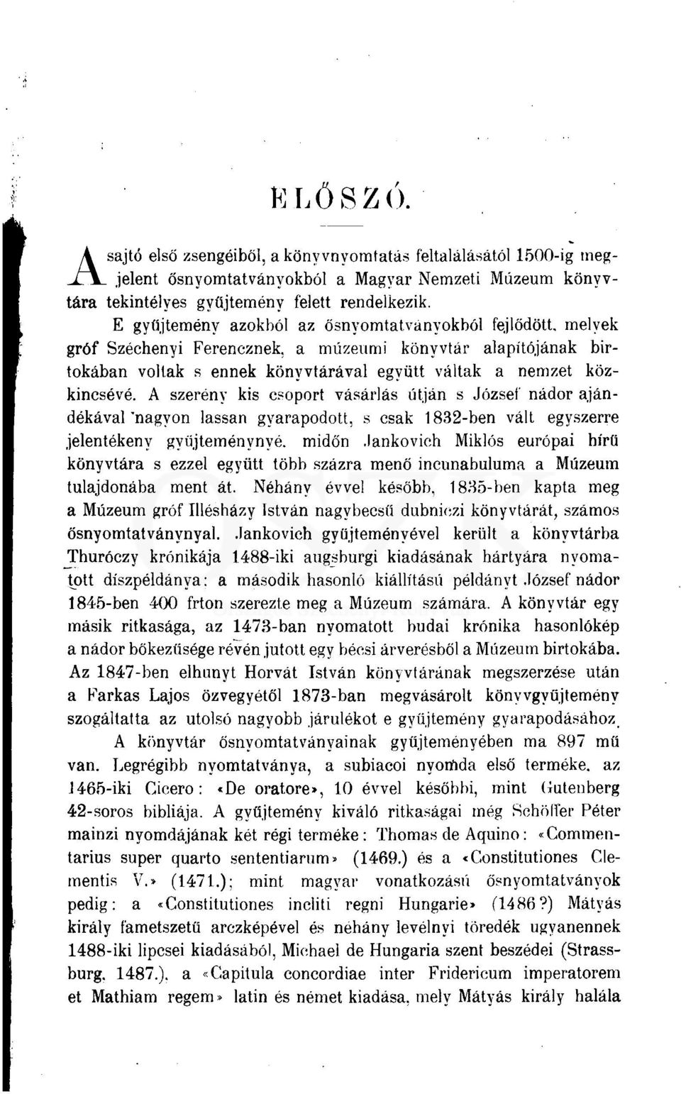 A szerény kis csoport vásárlás útján s József nádor ajándékával'nagyon lassan gyarapodott, s csak 1832-ben vált egyszerre jelentékeny gyüjteménynyé. midőn.