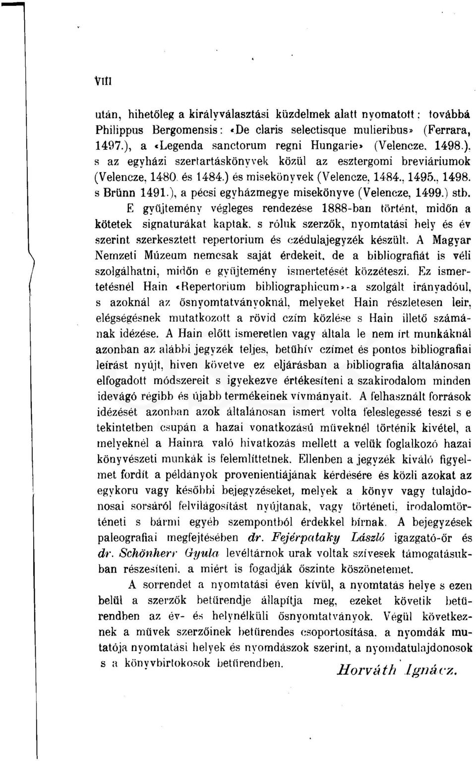 ), a pécsi egyházmegye misekönyve (Velencze, 1499.) stb.