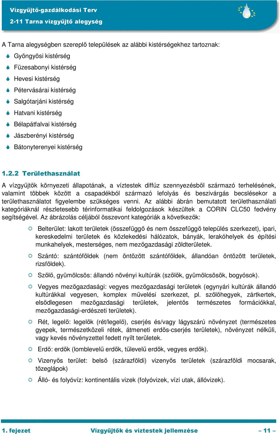 2 Területhasználat A vízgyőjtık környezeti állapotának, a víztestek diffúz szennyezésbıl származó terhelésének, valamint többek között a csapadékból származó lefolyás és beszivárgás becslésekor a