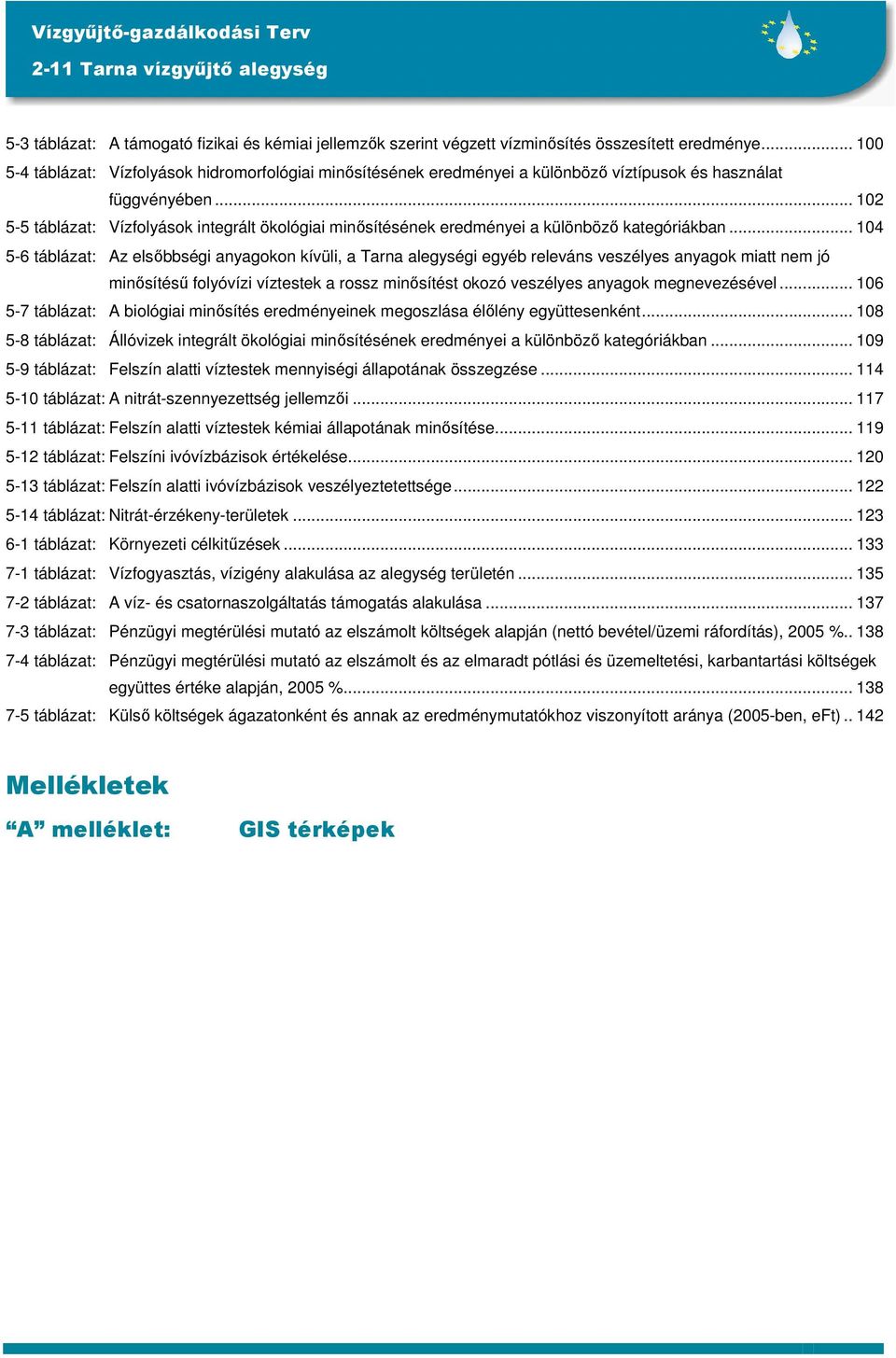 .. 102 5-5 táblázat: Vízfolyások integrált ökológiai minısítésének eredményei a különbözı kategóriákban.