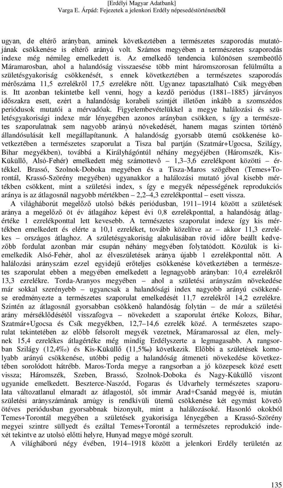 szaporodás mérőszáma 11,5 ezrelékről 17,5 ezrelékre nőtt. Ugyanez tapasztalható Csík megyében is.